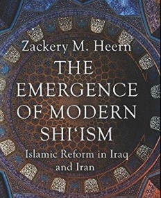 The Emergence of Modern Shi'ism: Islamic Reform in Iraq and Iran