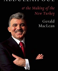 Abdullah Gul and the Making of the New Turkey
