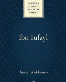 Ibn Tufayl: Living the Life of Reason (Makers of the Muslim World)