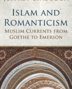 Islam and Romanticism: Muslim Currents from Goethe to Emerson