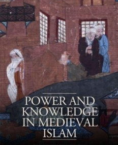 Power and Knowledge in Medieval Islam: Shi'i and Sunni Encounters in Baghdad (Library of Middle East History)