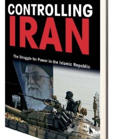 CONTROLLING IRAN: THE STRUGGLE FOR POWER IN THE ISLAMIC REPUBLIC