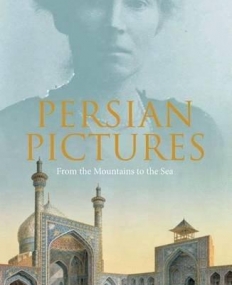 Persian Pictures: From the Mountains to the Sea