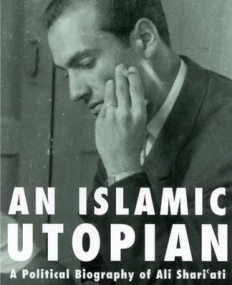 AN ISLAMIC UTOPIAN: A POLITICAL BIOGRAPHY OF ALI SHARIATI