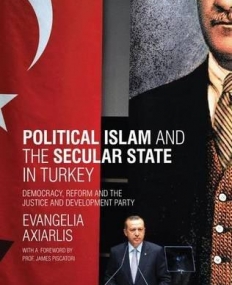 Political Islam and the secular state in Turkey: Democracy, Reform and the Justice and Development Party (Library of Modern Turkey)
