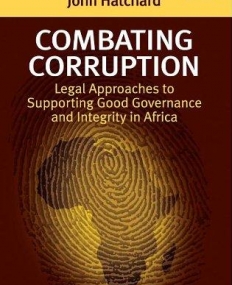 Combating Corruption: Legal Approaches to Supporting Good Governance and Integrity in Africa