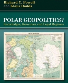 Polar Geopolitics?: Knowledges, Resources and Legal Regimes