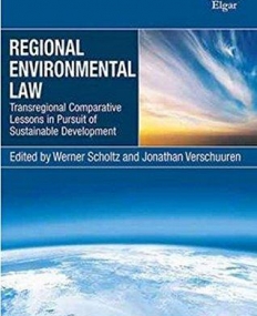 Regional Environmental Law: Transregional Comparative Lessons in Pursuit of Sustainable Development (New Horizons in Environmental and Energy Law ser