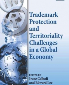 Trademark Protection and Territoriality Challenges in a Global Economy (Elgar Intellectual Property and Global Development series)