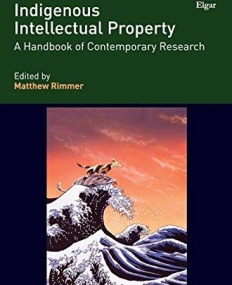 Indigenous Intellectual Property: A Handbook of Contemporary Research (Research Handbooks in Intellectual Property Series)