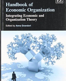 Handbook of Economic Organization: Integrating Economic and Organization Theory