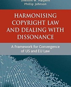 Harmonising Copyright Law and Dealing With Dissonance: A Framework for Convergence of US and EU Law