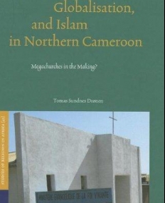 PENTECOSTALISM, GLOBALISATION, AND ISLAM IN NORTHERN CAMEROON: MEGACHURCHES IN THE MAKING?