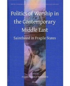 POLITICS OF WORSHIP IN THE CONTEMPORARY MIDDLE EAST: SAINTHOOD IN FRAGILE STATES