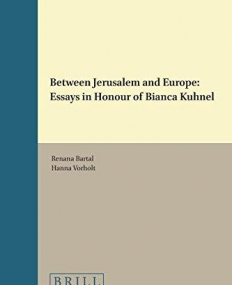 Between Jerusalem and Europe: Essays in Honour of Bianca Kühnel (Visualising the Middle Ages)