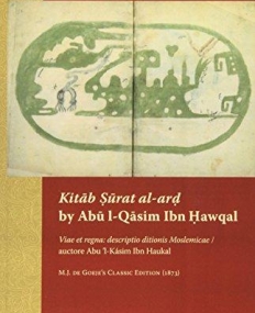 Kitab Urat Al-ar by Abu L-qasim Ibn Hawqal: Viae Et Regna: Descriptio Ditionis Moslemicae / Auctore Abu ?l-ka'sim Ibn Haukal. M.j. De Goeje?s Classic