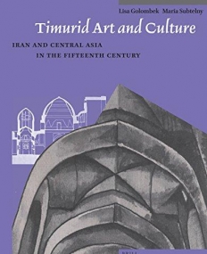 Timurid Art and Culture: Iran and Central Asia in the Fifteenth Century (Muqarnas)