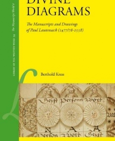 Divine Diagrams: The Manuscripts and Drawings of Paul Lautensack (1477/78-1558) (Library of the Written Word: the Manuscript World, 6)