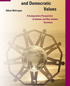 Religion, Religiosity, and Democratic Values: A Comparative Perspective of Islamic and Non-Islamic Societies (International Studies in Religion and