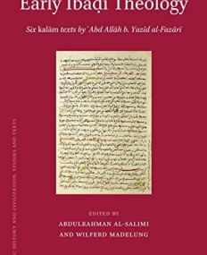 Early Ibadi Theology: Six kalam texts by 'Abd Allah b. Yazid al-Fazari (Islamic History and Civilization)