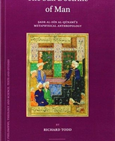 The Sufi Doctrine of Man: Sadr al-Din al-Qunawi's Metaphysical Anthropology (Islamic Philosophy, Theology and Science)
