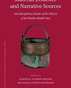 Material Evidence and Narrative Sources: Interdisciplinary Studies of the History of the Muslim Middle East (Islamic History and Civilization)