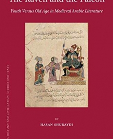 The Raven and the Falcon: Youth Versus Old Age in Medieval Arabic Literature (Islamic History and Civilization)