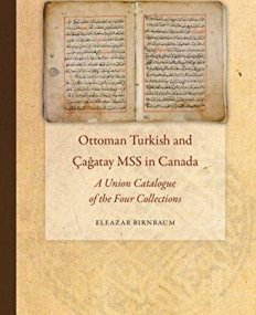 Ottoman Turkish and CA Atay Mss in Canada: A Union Catalogue of the Four Collections (Islamic Manuscripts and Books)