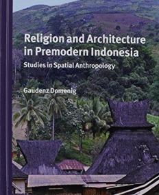 Religion and Architecture in Premodern Indonesia: Studies in Spatial Anthropology