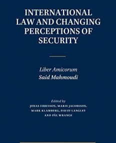 International Law and Changing Perceptions of Security: Liber Amicorum Said Mahmoudi