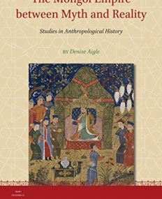 The Mongol Empire Between Myth and Reality: Studies in Anthropological History (Iran Studies)