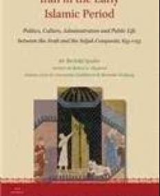 Iran in the Early Islamic Period: Politics, Culture, Administration and Public Life Between the Arab and the Seljuk Conquests, 633-1055 (Iran Studies)