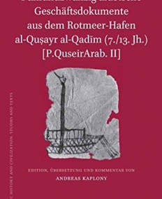 Funfundzwanzig Arabische Geschaftsdokumente Aus Dem Rotmeer-Hafen Al-Quayr Al-Qadim (7./13. Jh.) [P.QuseirArab. II] (Islamic History and Civilization