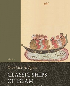 Classic Ships of Islam: From Mesopotamia to the Indian Ocean (Handbook of Oriental Studies: Section 1; The Near and Middle East)