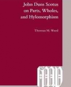 John Duns Scotus on Parts, Wholes, and Hylomorphism (Investigating Medieval Philosophy)