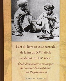 L'art Du Livre En Asie Centrale De La Fin Du Xvxxe Siecle: Etude Des Manuscrits Coraniques De L'institut D'orientalisme Abu Raihan Biruni (Islamic..