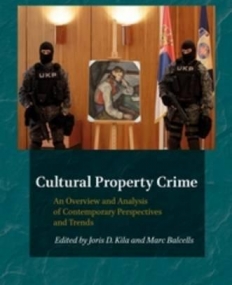 Cultural Property Crime: An Overview and Analysis on Contemporary Perspectives and Trends (Heritage and Identity: Issues in Cultural Heritage Protect