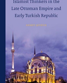 Islamist Thinkers in the Late Ottoman Empire and Early Turkish Republic