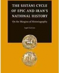 The Sistani Cycle of Epics and Iran?s National History: On the Margins of Historiography (Studies in Persian Cultural History)