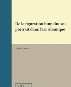 De La Figuration Humaine Au Portrait Dans L Art Islamique (Islamic History and Civilization) (French Edition)