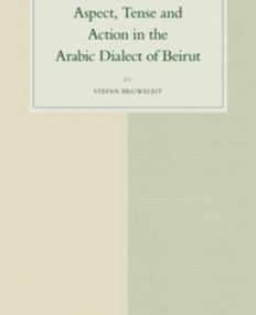 Aspect, Tense and Action in the Arabic Dialect of Beirut (Studies in Semitic Languages and Linguistics)