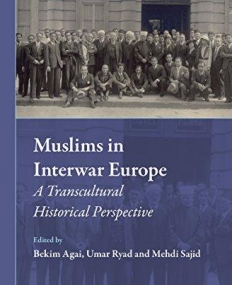 Muslims in Interwar Europe: A Transcultural Historical Perspective (Muslim Minorities)