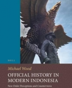 Official History in Modern Indonesia: New Order Perceptions and Counterviews