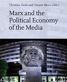 Marx and the Political Economy of the Media (Studies in Critical Social Sciences)