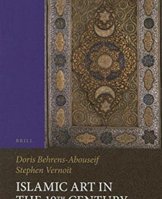 Islamic Art in the 19th Century: Tradition, Innovation, and Eclecticism (Islamic History and Civilization: Studies and Texts)