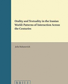 Orality and Textuality in the Iranian World: Patterns of Interaction Across the Centuries (Jerusalem Studies in Religion and Culture)