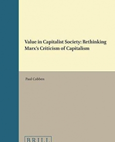 Value in Capitalist Society: Rethinking Marx's Criticism of Capitalism (Critical Studies in German Idealism)