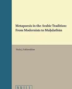Metapoesis in the Arabic Tradition: From Modernists to Muhdathun (Brill Studies in Middle Eastern Literatures)