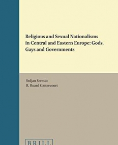 Religious and Sexual Nationalisms in Central and Eastern Europe: Gods, Gays and Governments (Religion and the Social Order)