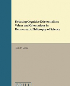 Debating Cognitive Existentialism (Value Inquiry Book Series / Central European Value Studies)